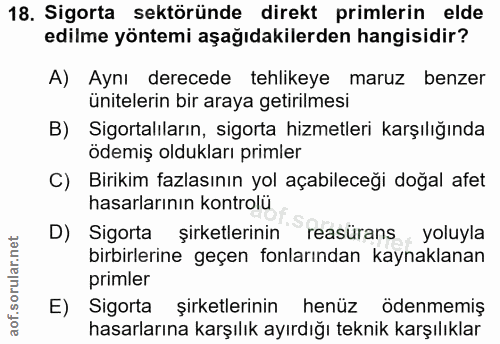 18. soru: Sigorta sektöründe direkt primlerin elde edilme yöntemi aşağıdakilerden hangisidir? A) Aynı derecede tehlikeye maruz…