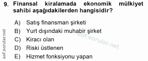 9. soru: Finansal kiralamada ekonomik mülkiyet sahibi aşağıdakilerden hangisidir? A) Satış finansman şirketi B) Yurt dışındaki…