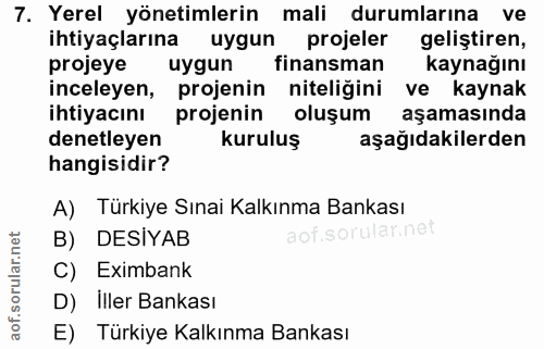 7. soru: Yerel yönetimlerin mali durumlarına ve ihtiyaçlarına uygun projeler geliştiren, projeye uygun finansman kaynağını inc…