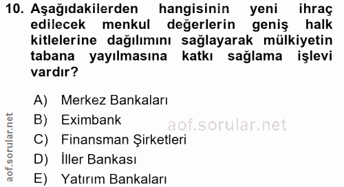10. soru: Aşağıdakilerden hangisinin yeni ihraç edilecek menkul değerlerin geniş halk kitlelerine dağılımını sağlayarak mülkiye…