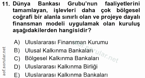 11. soru: Dünya Bankası Grubu'nun faaliyetlerini tamamlayan, işlevleri daha çok bölgesel coğrafi bir alanla sınırlı olan ve pro…