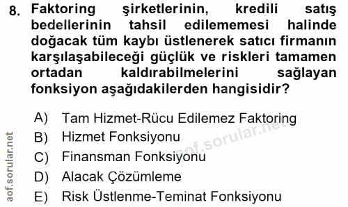 8. soru: Faktoring şirketlerinin, kredili satış bedellerinin tahsil edilememesi halinde doğacak tüm kaybı üstlenerek satıcı fi…