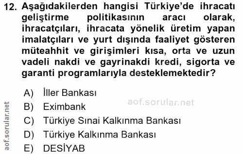 12. soru: Aşağıdakilerden hangisi Türkiye'de ihracatı geliştirme politikasının aracı olarak, ihracatçıları, ihracata yönelik ür…