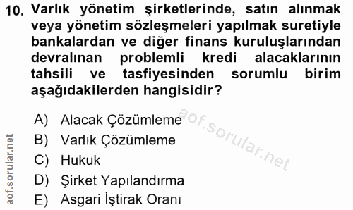 10. soru: Varlık yönetim şirketlerinde, satın alınmak veya yönetim sözleşmeleri yapılmak suretiyle bankalardan ve diğer finans…