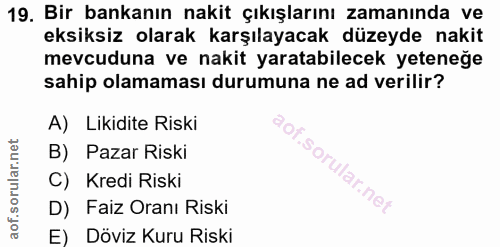 19. soru: Bir bankanın nakit çıkışlarını zamanında ve eksiksiz olarak karşılayacak düzeyde nakit mevcuduna ve nakit yaratabilec…
