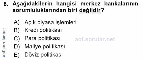 8. soru: Aşağıdakilerin hangisi merkez bankalarının sorumluluklarından biri değildir? A) Açık piyasa işlemleri B) Kredi politi…