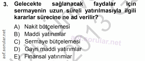 3. soru: Gelecekte sağlanacak faydalar için sermayenin uzun süreli yatırılmasıyla ilgili kararlar sürecine ne ad verilir? A) N…