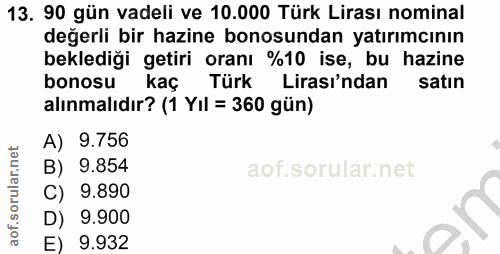 13. soru: 90 gün vadeli ve 10.000 Türk Lirası nominal değerli bir hazine bonosundan yatırımcının beklediği getiri oranı %10 ise…