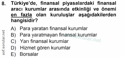 8. soru: Türkiye'de, finansal piyasalardaki finansal aracı kurumlar arasında etkinliği ve önemi en fazla olan kuruluşlar aşağı…