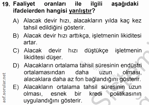 19. soru: Faaliyet oranları ile ilgili aşağıdaki ifadelerden hangisi yanlıştır? A) Alacak devir hızı, alacakların yılda kaç kez…