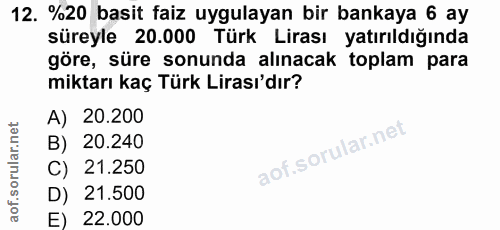 12. soru: %20 basit faiz uygulayan bir bankaya 6 ay süreyle 20.000 Türk Lirası yatırıldığında göre, süre sonunda alınacak topla…