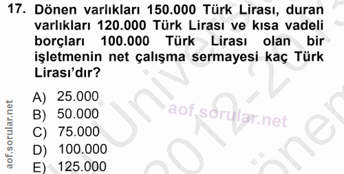 17. soru: Dönen varlıkları 150.000 Türk Lirası, duran varlıkları 120.000 Türk Lirası ve kısa vadeli borçları 100.000 Türk Liras…