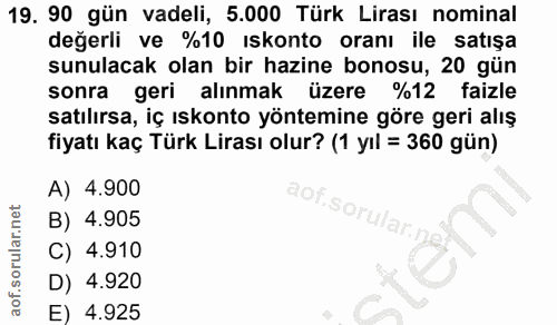 19. soru: 90 gün vadeli, 5.000 Türk Lirası nominal değerli ve %10 ıskonto oranı ile satışa sunulacak olan bir hazine bonosu, 20…