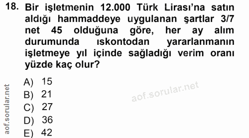 18. soru: Bir işletmenin 12.000 Türk Lirası'na satın aldığı hammaddeye uygulanan şartlar 3/7 net 45 olduğuna göre, her ay alım…