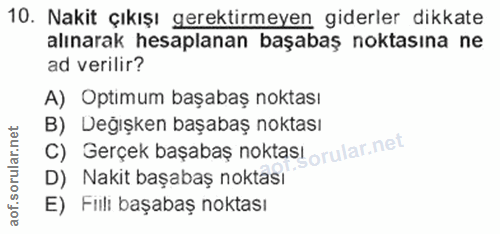 10. soru: Nakit çıkışı gerektirmeyen giderler dikkate alınarak hesaplanan başabaş noktasına ne ad verilir? A) Optimum başabaş n…