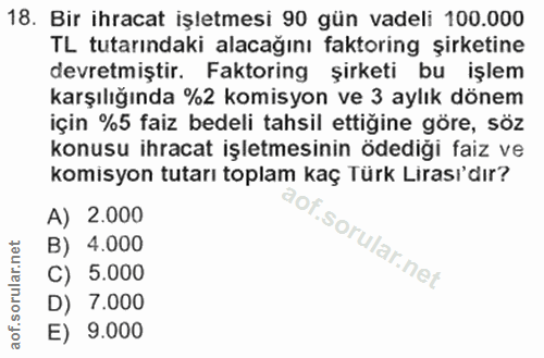 18. soru: Bir ihracat işletmesi 90 gün vadeli 100.000 TL tutarındaki alacağını faktoring şirketine devretmiştir. Faktoring şirk…