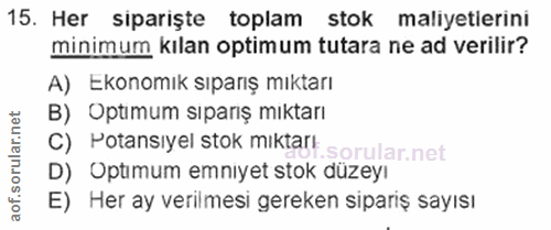 15. soru: Her siparişte toplam stok maliyetierini minimum kılan optimum tutara ne ad verilir? A) Ekonomık sıparış mıktarı B) Op…
