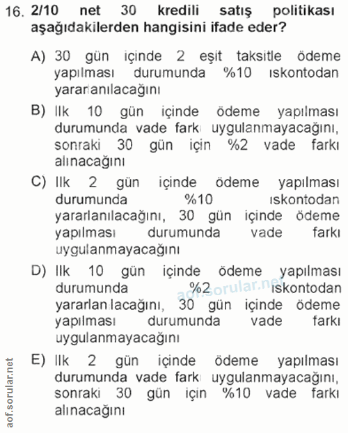 16. soru: 2/10 net 30 kredili satış politikası aşağıdakilerden hangisini ifade eder? A) 30 gün içinde 2 eşit taksitle ödeme yap…