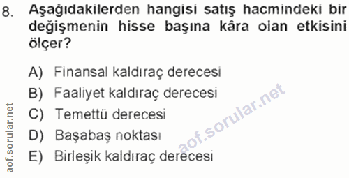 8. soru: Aşağıdakılerden hangisı satış hacmındeki bir değişmenin hisse başına kâra olan etkisini ölçer? A) Finansal kaldıraç d…