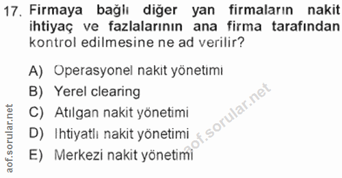 17. soru: Firmaya bağlı diğer yan firmaların nakit ihtiyaç ve fazlalarının ana firma tarafından kontrol edilmesine ne ad verili…