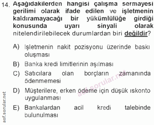 14. soru: Aşagıdakılerden hangısı çalışma sermayesı gerilimi olarak ifade edilen ve işletmenin kaldıramayacağı bir yükümlülüğe…