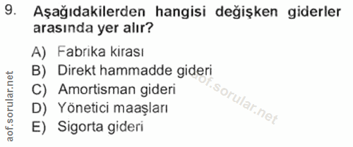 9. soru: Aşağıdakilerden hangisi değişken giderler arasında yer alır? A) Fabrika kirası B) Direkt hammadde gideri C) Amortisma…