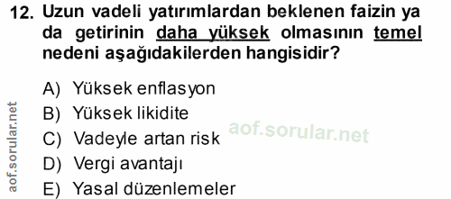 12. soru: Uzun vadeli yatırımlardan beklenen faizin ya da getirinin daha yüksek olmasının temel nedeni aşağıdakilerden hangisid…