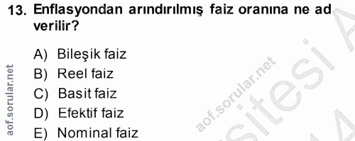 13. soru: Enflasyondan arındırılmış faiz oranına ne ad verilir? A) Bileşik faiz B) Reel faiz C) Basit faiz D) Efektif faiz E) N…
