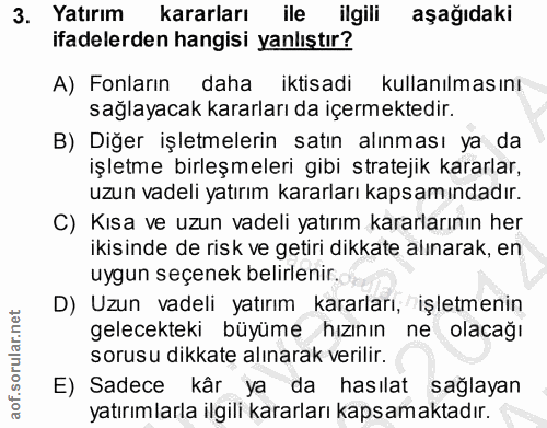 3. soru: Yatırım kararları ile ilgili aşağıdaki ifadelerden hangisi yanlıştır? A) Fonların daha iktisadi kullanılmasını sağlay…