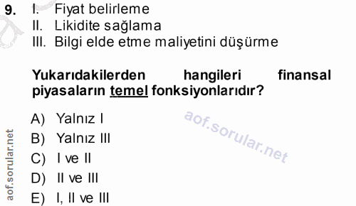9. soru: Fiyat belirleme II. Likidite sağlama III. Bilgi elde etme maliyetini düşürme Yukarıdakilerden hangileri finansal piya…
