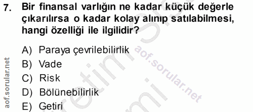 7. soru: Bir finansal varlığın ne kadar küçük değerle çıkarılırsa o kadar kolay alınıp satılabilmesi, hangi özelliği ile ilgil…