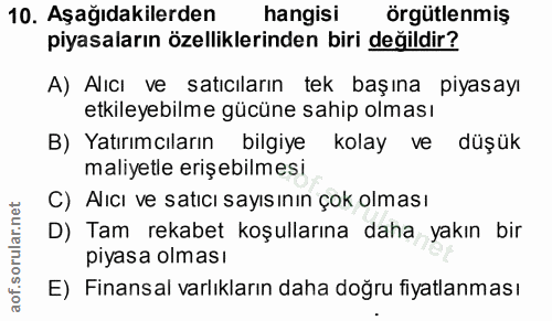 10. soru: Aşağıdakilerden hangisi örgütlenmiş piyasaların özelliklerinden biri değildir? A) Alıcı ve satıcıların tek başına piy…