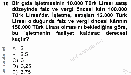 10. soru: Bir gıda işletmesinin 10.000 Türk Lirası satış düzeyinde faiz ve vergi öncesi kârı 100.000 Türk Lirası'dır. İşletme,…