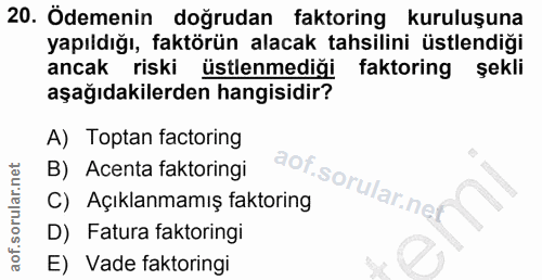 20. soru: Ödemenin doğrudan faktoring kuruluşuna yapıldığı, faktörün alacak tahsilini üstlendiği ancak riski üstlenmediği fakto…