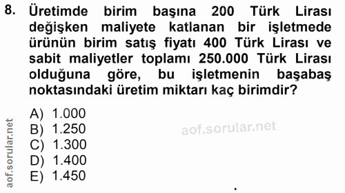 8. soru: Üretimde birim başına 200 Türk Lirası değişken maliyete katlanan bir işletmede ürünün birim satış fiyatı 400 Türk Lir…