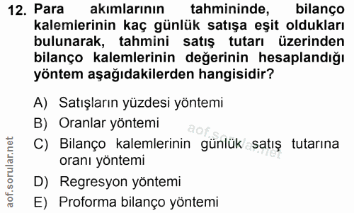 12. soru: Para akımlarının tahmininde, bilanço kalemlerinin kaç günlük satışa eşit oldukları bulunarak, tahmini satış tutarı üz…