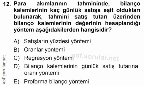 12. soru: Para akımlarının tahmininde, bilanço kalemlerinin kaç günlük satışa eşit oldukları bulunarak, tahmini satış tutarı üz…