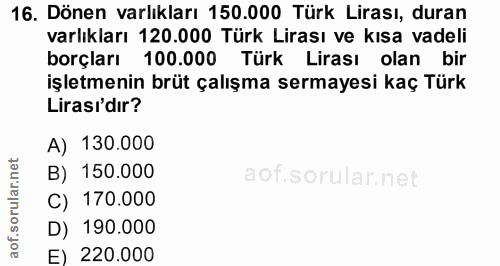 16. soru: Dönen varlıkları 150.000 Türk Lirası, duran varlıkları 120.000 Türk Lirası ve kısa vadeli borçları 100.000 Türk Liras…