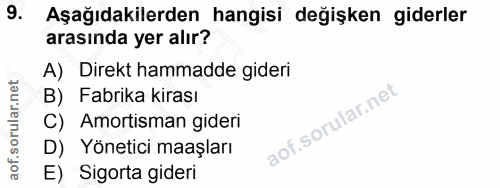 9. soru: Aşağıdakilerden hangisi değişken giderler arasında yer alır? A) Direkt hammadde gideri B) Fabrika kirası C) Amortisma…