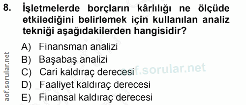 8. soru: İşletmelerde borçların kârlılığı ne ölçüde etkilediğini belirlemek için kullanılan analiz tekniği aşağıdakilerden han…