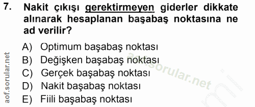 7. soru: Nakit çıkışı gerektirmeyen giderler dikkate alınarak hesaplanan başabaş noktasına ne ad verilir? A) Optimum başabaş n…