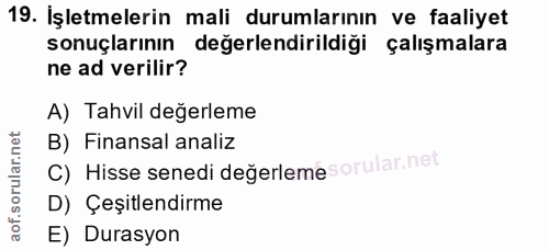 19. soru: İşletmelerin mali durumlarının ve faaliyet sonuçlarının değerlendirildiği çalışmalara ne ad verilir? A) Tahvil değerl…