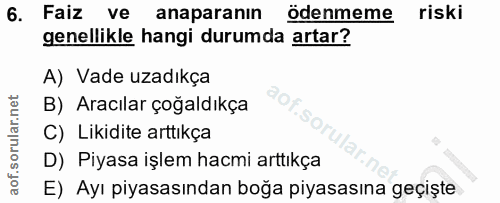 6. soru: Faiz ve anaparanın odenmeme riski genellikle hangi durumda artar? A) Vade uzadıkça B) Aracılar çoğaldıkça C) Likidite…