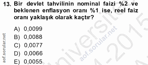 13. soru: Bir devlet tahvilinin nominal faizi %2 ve beklenen enflasyon oranı %1 ise, reel faiz oranı yaklaşık olarak kaçtır? A)…