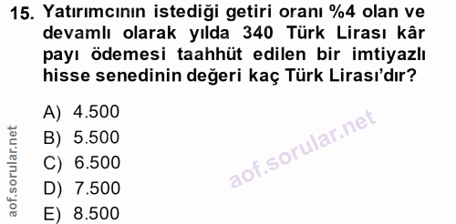 15. soru: Yatırımcının istediği getiri oranı %4 olan ve devamlı olarak yılda 340 Türk Lirası kâr payı ödemesi taahhüt edilen bi…