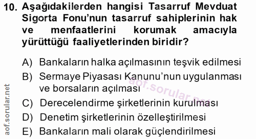 10. soru: Aşağıdakilerden hangisi Tasarruf Mevduat Sigorta Fonu'nun tasarruf sahiplerinin hak ve menfaatlerini korumak amacıyla…