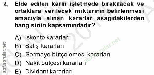 4. soru: Elde edilen kârın işletmede bırakılacak ve ortaklara verilecek miktarının belirlenmesi amacıyla alınan kararlar aşağı…