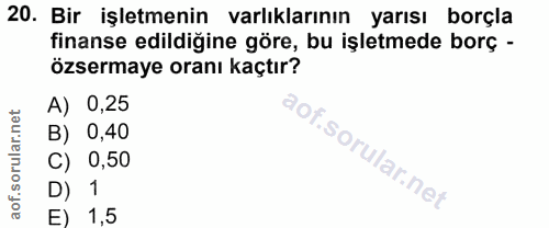 20. soru: Bir işletmenin varlıklarının yarısı borçla finanse edildiğine göre, bu işletmede borç - özsermaye oranı kaçtır? 0,25…
