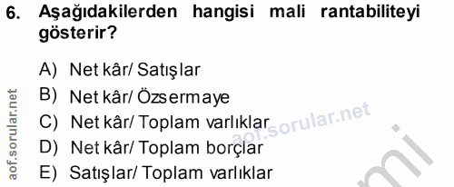 6. soru: Aşağıdakilerden hangisi mali rantabiliteyi gösterir? A) Net kâr/ Satışlar C) Netkar/ Toplam varliklargorular.net B) N…