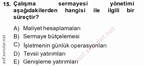 15. soru: Çalışma sermayesi yönetimi aşağıdakilerden hangisi ile ilgili bir süreçtir? A) Maliyet hesaplamaları B) Sermaye bütçe…